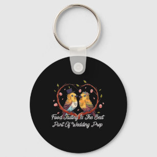 Food Tasting Best Part Of Wedding Prep Funny Weddi Keychain