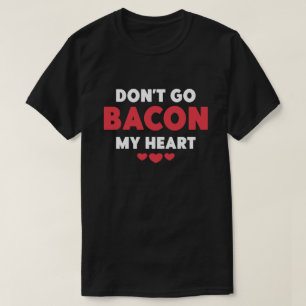 Foodie Egg Pun Breakfast Dont Go Bacon on my Heart T-Shirt