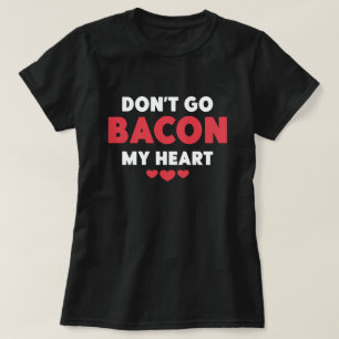 Foodie Egg Pun Breakfast Dont Go Bacon on my Heart T-Shirt