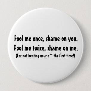 Fool me once... 4 inch round button