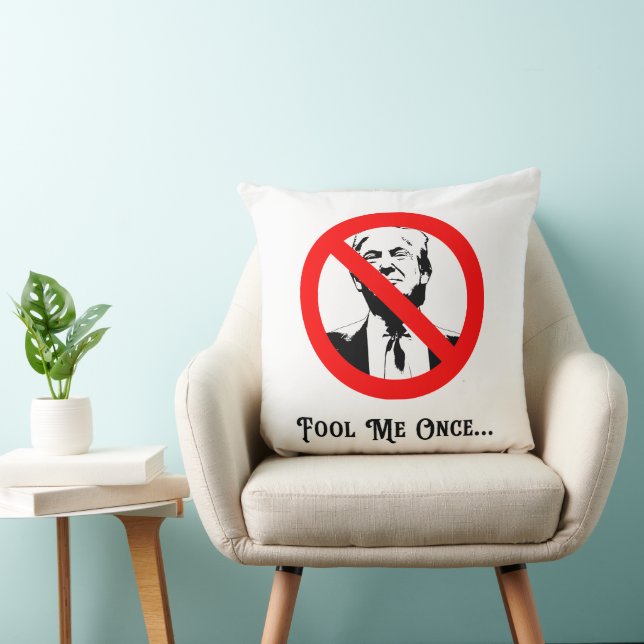 Fool Me Once Anti-Trump Throw Pillow (Chair)