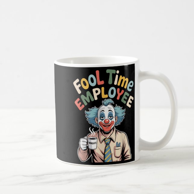 Fool Time Employee Funny Clown Office Humor Work J Coffee Mug (Right)