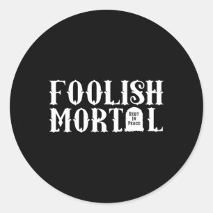 Foolish Mortal Lazy Halloween Fun Classic Round Sticker