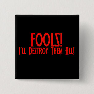 Fools! I'll Destroy Them All! 2 Inch Square Button