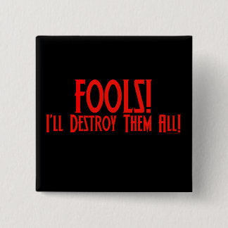 Fools! I'll Destroy Them All! 2 Inch Square Button