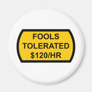 Fools Tolerated $120/Hour Magnet