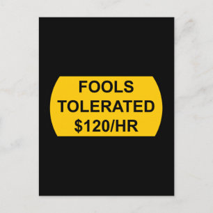 Fools Tolerated $120/Hour Postcard
