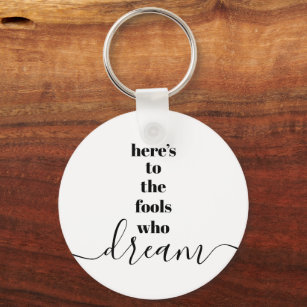 Fools Who Dream Quote Black White Bold Typography Keychain