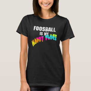 Foosball Is My Happy Place T-Shirt