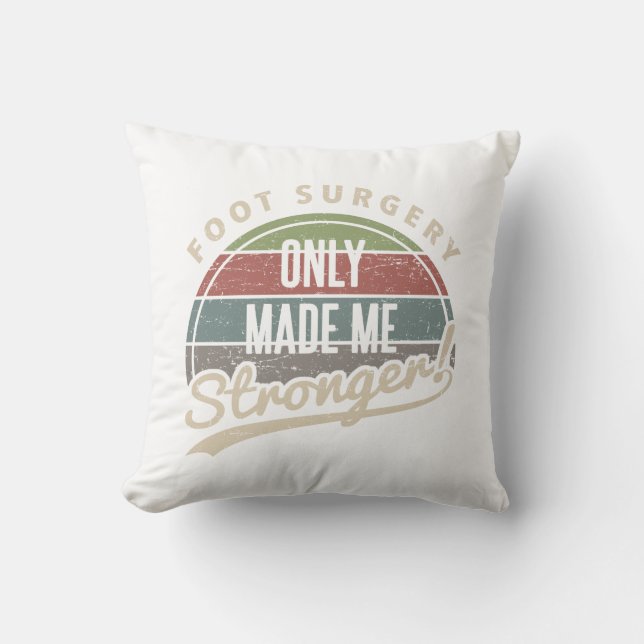 Foot Surgery Stronger Throw Pillow (Front)