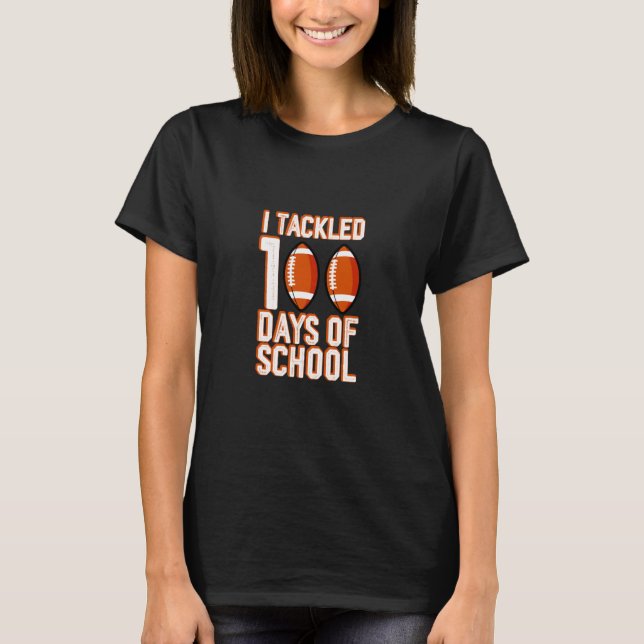 Football 100th Day I Tackled 100 Days Of School  1 T-Shirt (Front)