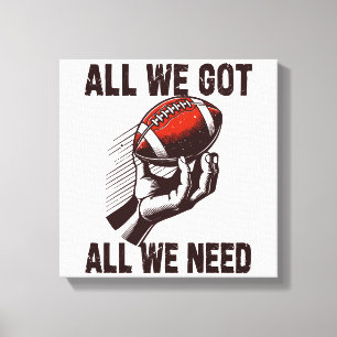 Football All we got all we need Canvas Print