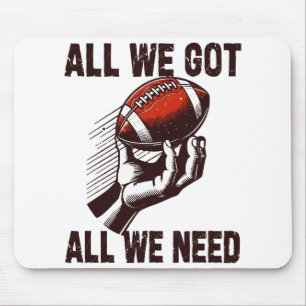 Football All we got All we Need Mouse Pad