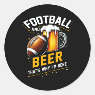 Football And Beer Thats Why I'm Here American Foot Classic Round Sticker