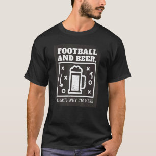 Football and Beer That's Why I'm Here Football Gam T-Shirt