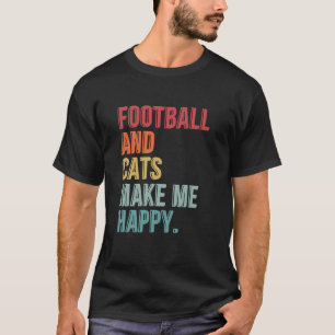 Football And Cats Make Me Happy - Funny Saying T-Shirt