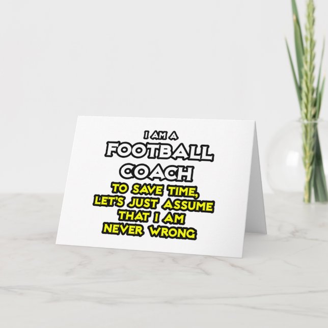 Football Coach...Assume I Am Never Wrong Card (Front)