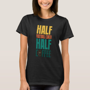 Football Coach  For Coffee T-Shirt