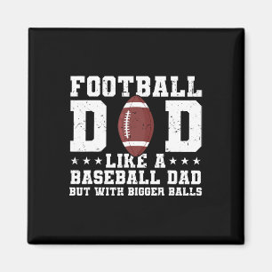 Football Dad Like A Baseball Dad But With Bigger Magnet