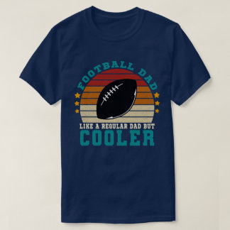 Football Dad Like a Regular Dad But Cooler T-Shirt