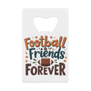 Football Friends Forever Fantasy Football Season Credit Card Bottle Opener