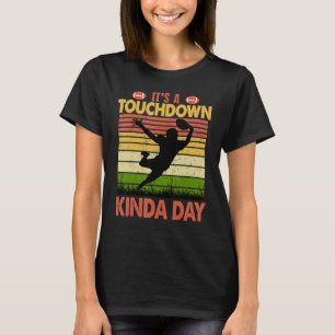 Football Game Day Quote It's a Touchdown Kinda Day T-Shirt