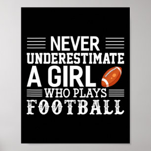 Football Girl Never Underestimate A Girl Who Plays Poster