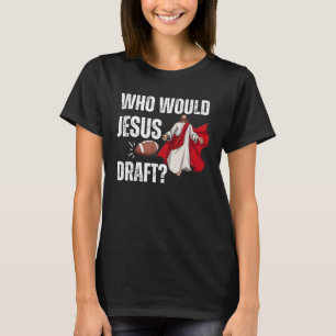 Football God Sports Men Game Who Would Jesus Draug T-Shirt