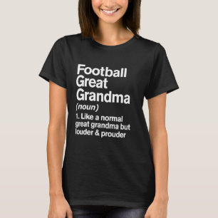 Football Great Grandma Louder and Prouder Definiti T-Shirt