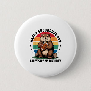 Football Happy Groundhog Day And Yes It’s My Birth 2 Inch Round Button