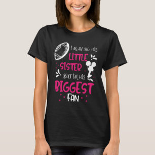 Football I I May be his Little Sister but im his B T-Shirt