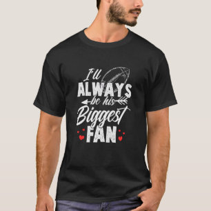 Football I'll Always Be His Biggest Fan Football T-Shirt