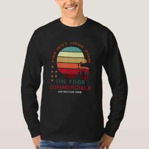Football Im Just Here For The Food Commercials Hal T-Shirt