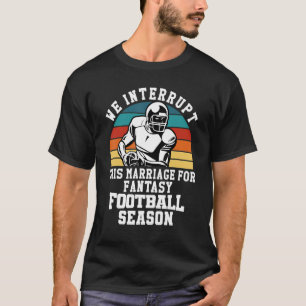 Football Interrupt This Marriage For Fantasy Footb T-Shirt