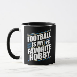 Football is my favourite hobby, sports mugs 