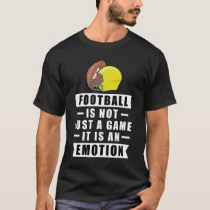 Football Is Not Just A Game, It Is An Emotion T-Shirt