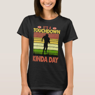 Football It's a Touchdown Kinda Day Game Day Quot T-Shirt
