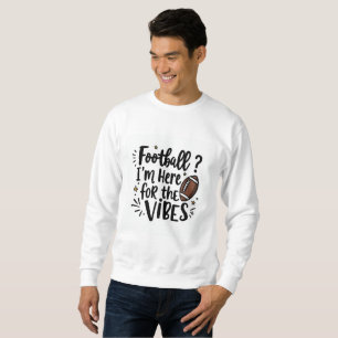 Football Je suis là pour l'ambiance Sweatshirt