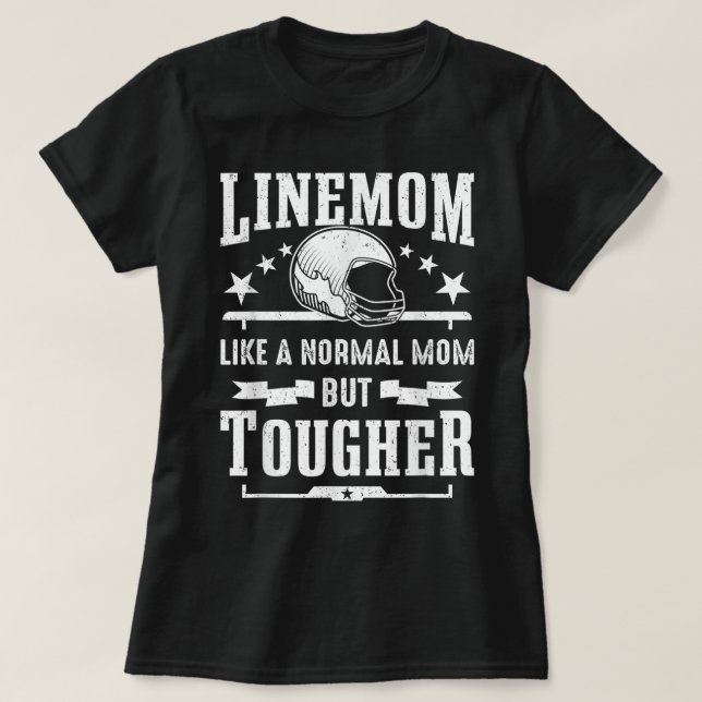Football Lineman Mom Like A Normal Mom But Tougher T-Shirt (Design Front)