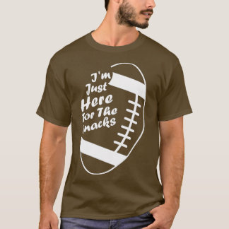 Football Lover I'm Just Here The Snacks Funny Fant T-Shirt