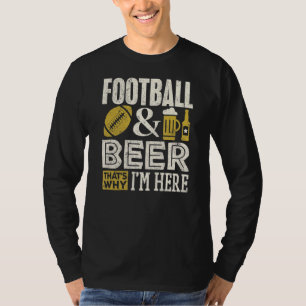 Football Player     Beer   Why I'm Here Men T-Shirt