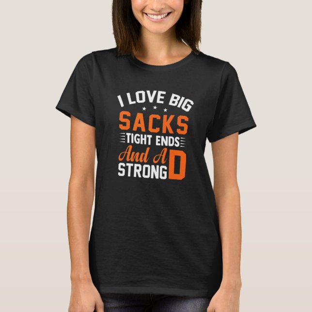 Football Player I Love Big Sacks Tight Ends And A  T-Shirt (Front)