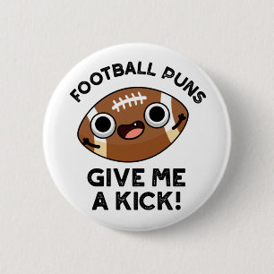 Football Puns Give Me A Kick Funny Sport Pun 2 Inch Round Button