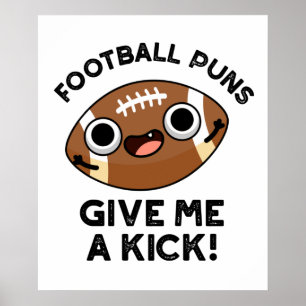 Football Puns Give Me A Kick Funny Sport Pun Poster