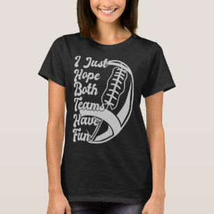 Football Sayings I Just Hope Both Teams Have Fun T-Shirt