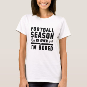 Football Season Is Over T-Shirt