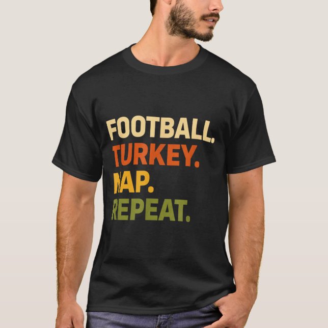 Football. Turkey. Nap. Repeat, Thanksgiving Slogan T-Shirt (Front)