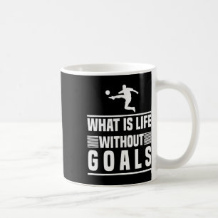Footbyll Gifts - What Is Life Without Goals Coffee Mug