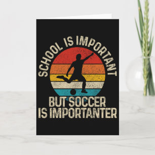 Footbyll School Is Important But Soccer Is Importa Card