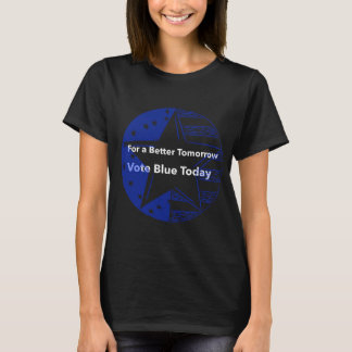 For a Better Tomorrow, Vote Blue Today T-Shirt